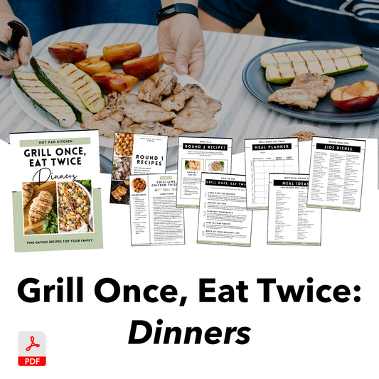 Grill Once, Eat Twice: Dinners